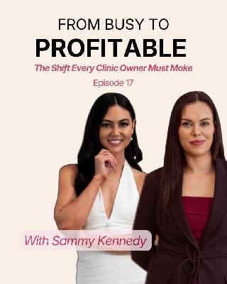 Episode 17 - From Busy to Profitable: The Shift Every Clinic Owner Must Make