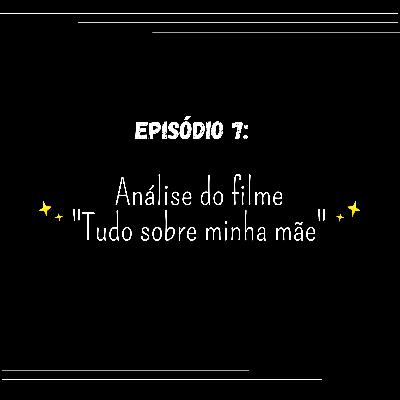 Episódio 7: Análise do filme "Tudo sobre minha mãe"