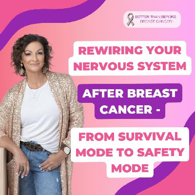 #439 Rewiring Your Nervous System After Breast Cancer - From Survival Mode to Safety Mode