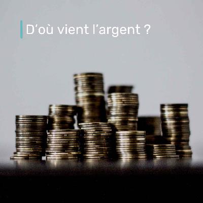 D'où vient l'argent ? D'où vient l'argent ?
