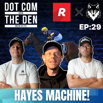 DOT COM AND THE DEN MONDAYS EP 29: HAYES MACHINE - SEASON FINALE!