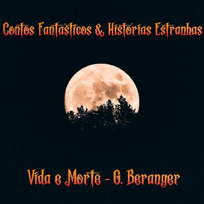 Contos fantásticos & histórias estranhas. Ep.02 Vida e Morte - G.Beranger