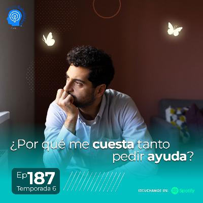 187.- ¿Por qué me cuesta tanto pedir ayuda? 187.- ¿Por qué me cuesta tanto pedir ayuda?