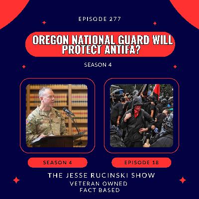Oregon National Guard Will Protect Antifa? (Episode 277)