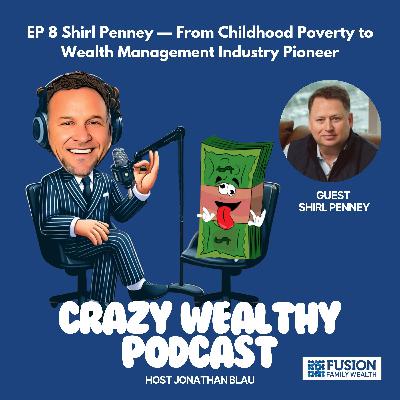 Ep 8 - From Childhood Poverty to Wealth Management Industry Pioneer Ep 8 - From Childhood Poverty to Wealth Management Industry Pioneer