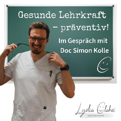 Gesunde Lehrkraft - präventiv! Im Gespräch mit Doc Simon Kolle Gesunde Lehrkraft - präventiv! Im Gespräch mit Doc Simon Kolle