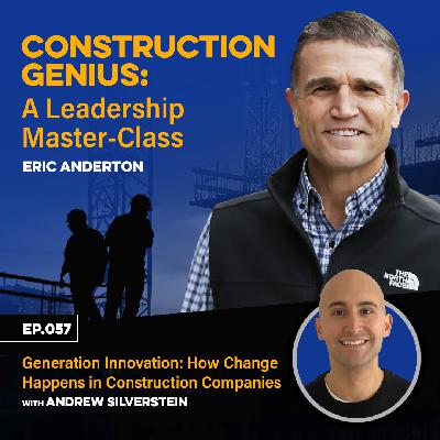 57 - Generation Innovation: How Change Happens in Construction Companies with Andrew Silverstein