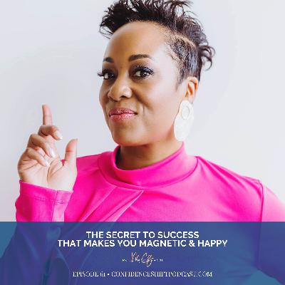 The Secret To Success That Makes You Magnetic & Happy The Secret To Success That Makes You Magnetic & Happy