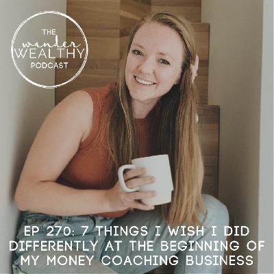 WW 270: 7 Things I Wish I Did Differently at the Beginning of my Money Coaching Business