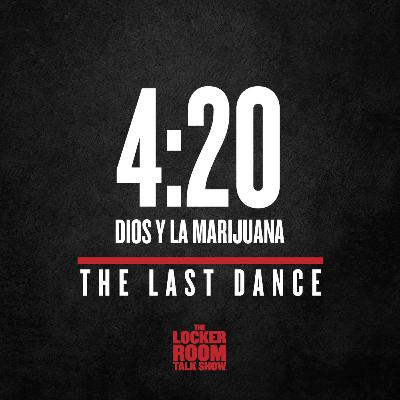 The Last Dance - Ep.4: 4:20, Dios & La Marihuana