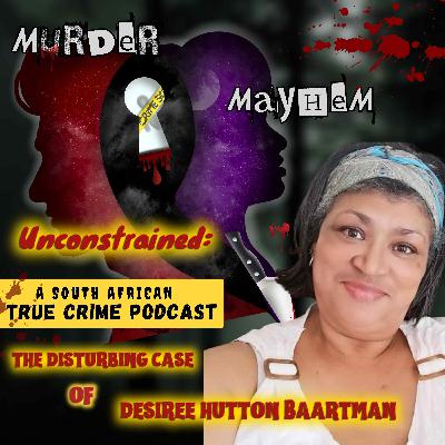 Episode 43: Unconstrained | The Brutal  Murder of Desiree Hutton Baartman