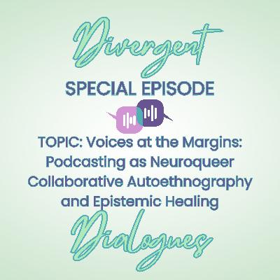 Voices at the Margins: Podcasting as Neuroqueer Collaborative Autoethnography and Epistemic Healing