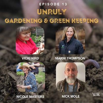 Unruly: Soil Secrets for Gardeners & Green Keepers