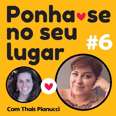 #06 - Meu Lugar, Minhas Histórias - Com Thais Pianucci