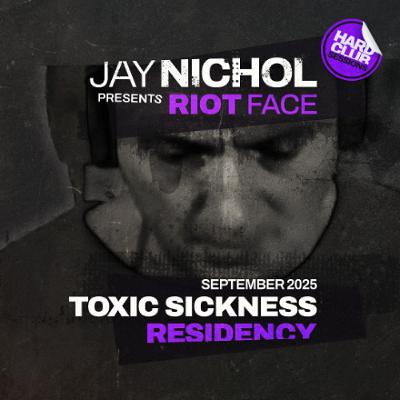 JAY NICHOL PRESENTS RIOT FACE #5 ON TOXIC SICKNESS / SEPTEMBER / 2025