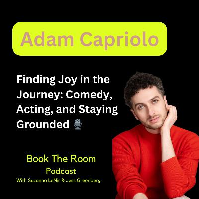 Ep.067 | ADAM CAPRIOLO - Finding Joy in the Journey: Comedy, Acting, and Staying Grounded