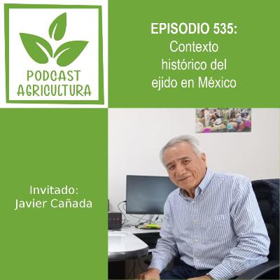 535 Contexto histórico del ejido en México con Javier Cañada