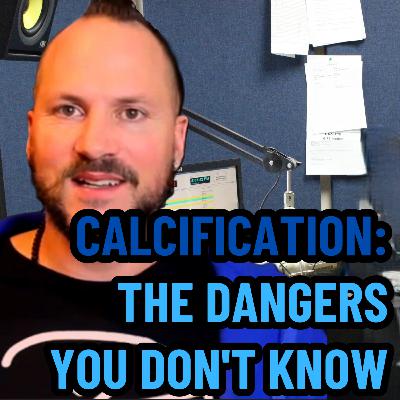 Calcification: the Dangers you don't know | Ep 737