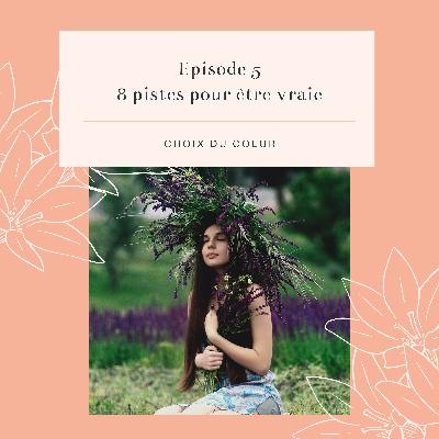 Episode 5 #8 pistes pour être vraie