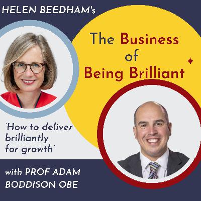S10 Ep 06: How to deliver brilliantly for growth with Prof Adam Boddison OBE