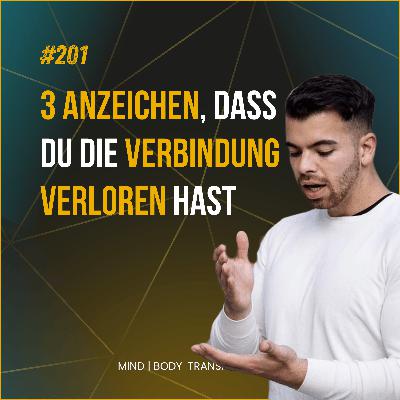 #201 Wenn Verstand und Körper sich trennen: 3 Anzeichen, dass du die Verbindung zu dir verloren hast!