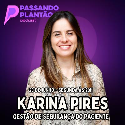 Karina Pires [Gestão de segurança do paciente] - Passando Plantão Podcast #148