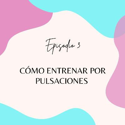 Episodio 3: Cómo entrenar por pulsaciones.