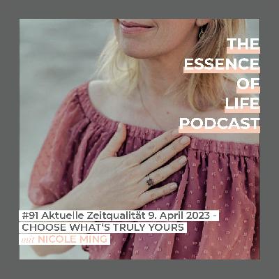 #91 Aktuelle Zeitqualität 9. April 2023 - CHOOSE WHAT'S TRULY YOURS. #91 Aktuelle Zeitqualität 9. April 2023 - CHOOSE WHAT'S TRULY YOURS.