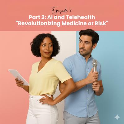 EP1. Part 1AI and Telehealth Revolutionizing Medicine or Risk