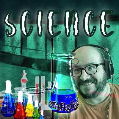 #ThePlaylist – 077 – Science #ThePlaylist – 077 – Science