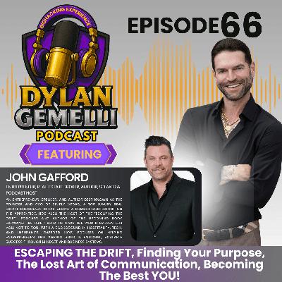 Episode #66 Featuring John Gafford!  ESCAPING THE DRIFT... Becoming the best YOU, Overcoming Complacency, Never accepting mediocrity, Finding your Purpose, The Journey vs. The Destination and more!
