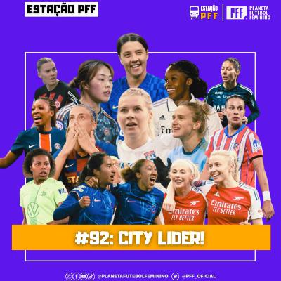 ESTAÇÃO PFF #92 - City líder! ESTAÇÃO PFF #92 - City líder!