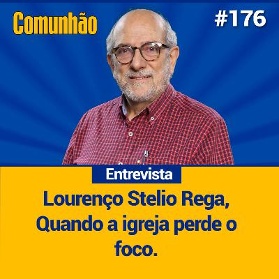 Comunhão Entrevista - Lourenço Stelio Rega, Quando a igreja perde o foco