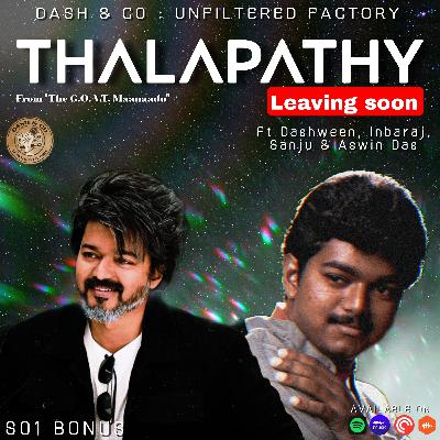 S01 Bonus :- THALAPATHY Leaving soon Ft Dashween, Inbaraj, Sanju & Aswin Das S01 Bonus :- THALAPATHY Leaving soon Ft Dashween, Inbaraj, Sanju & Aswin Das