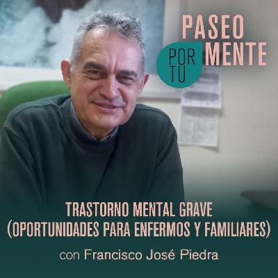 Paseo por tu Mente 122 - Trastorno mental grave: oportunidades para enfermos y familiares