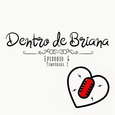 Dentro de Briana- Episodio 5