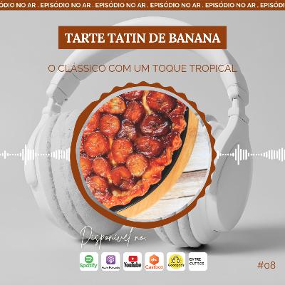 Tarte Tatin de Banana: O Clássico com um Toque Tropical
