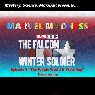 Marvel Madness: The FALCON and the WINTER SOLDIER Episode 4 "The Whole World Is Watching" Discussion