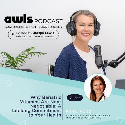 Why Bariatric Vitamins Are Non-Negotiable: A Lifelong Commitment to Your Health with Kate Fuss