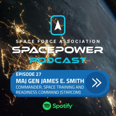 EP28: Interview with Maj Gen James E. Smith, Commander, Space Training and Readiness Command (STARCOM)