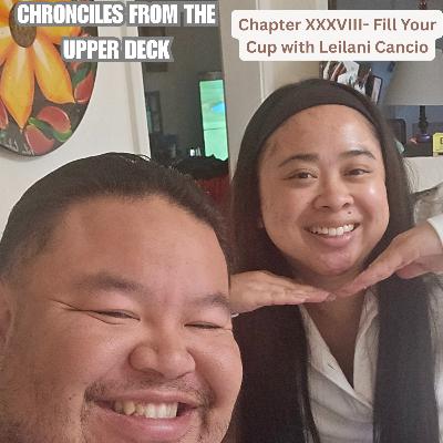 Chapter XXXVIII- Fill Your Cup with Leilani Cancio