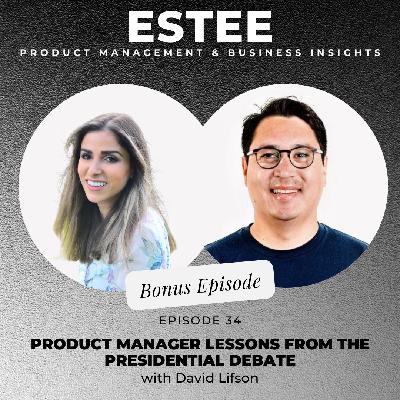 34. Bonus: Product Management Lessons from the Presidential Debate with David Lifson