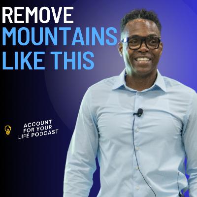 How to remove mountains in your life