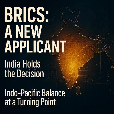 S3E58 India Just Received a New BRICS Expansion Request -- It Changes the Indo-Pacific