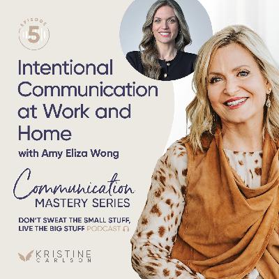 Communication Mastery Series: Intentional Communication at Work and Home with Amy Eliza Wong