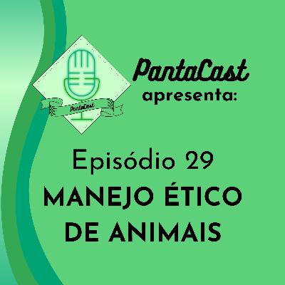 Manejo ético de animais (PantaCast #29)