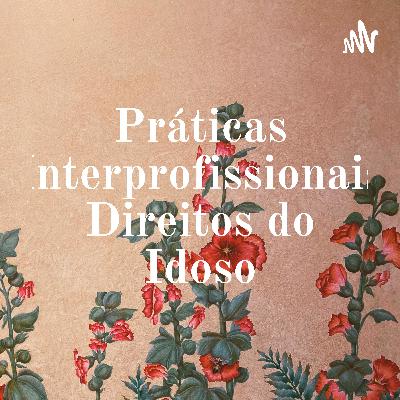 PRÁTICAS INTERPROFISSIONAIS DE EDUCAÇÃO EM SAÚDE - DIREITOS DOS IDOSOS A1