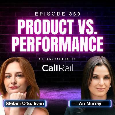 Product vs. Performance: How Modern Brands Really Scale with Ari Murray and Stefani O'Sullivan (From Marketingland 2025) | Ep. 369