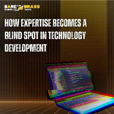How Expertise becomes a blind spot in technology development How Expertise becomes a blind spot in technology development