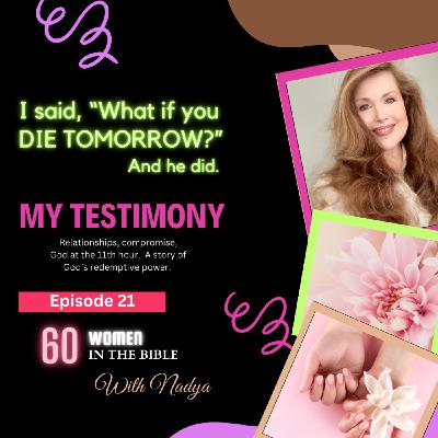 EPISODE 21 - My Testimony - 60 Women In The Bible with Nadya EPISODE 21 - My Testimony - 60 Women In The Bible with Nadya